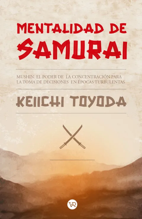 Mentalidad de Samurai - Mushin. El poder de la concentración para la toma de decisiones